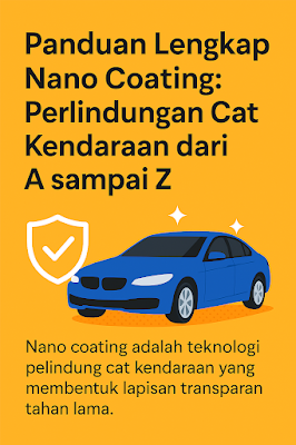 Panduan Lengkap Nano Coating: Perlindungan Cat Kendaraan dari A sampai Z